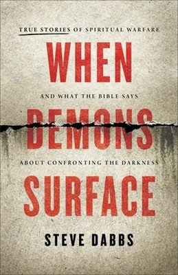 When Demons Surface - True Stories of Spiritual Warfare and What