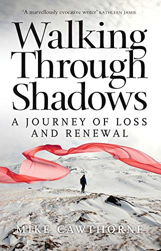 Walking Through Shadows: A Journey of Loss and Renewal - Mike Cawthorne
