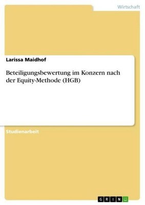 Beteiligungsbewertung im Konzern nach der Equity-Methode (HGB) Larissa Maidhof
