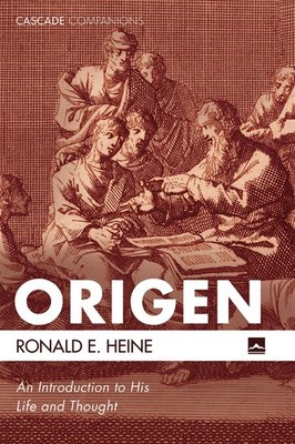 Origen: An Introduction to His Life and Thought (Cascade Companions) by Heine