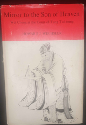Mirror To The Son Of Heaven Wei CHeng At The Court Of T'ang T'ai-tsung Wechsler
