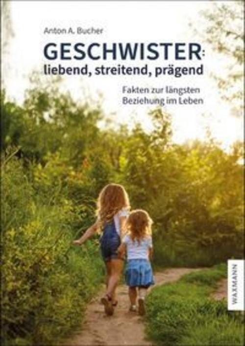 Geschwister: liebend, streitend, prägend Anton A. Bucher