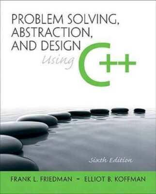 Problem Solving, Abstraction, and Design using C++ (6th Edition) - GOOD