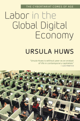 Labor in the Global Digital Economy: The Cybertariat Comes of Age