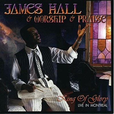 JAMES HALL & WORSHIP & PRAISE - King of Glory Live In Montreal CD