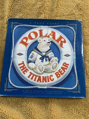 Polar the Titanic Bear by Daisy Corning Stone-Spedden Hardcover A true story.