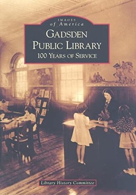 Images of America Ser.: Gadsden Public Library : 100 Years of Service by ...
