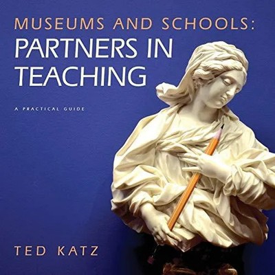 Museums and Schools Partners in Teaching Ted Katz Paperback Theod