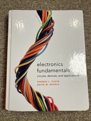 Electronics Fundamentals : Circuits, Devices and Applications by David Buchla...