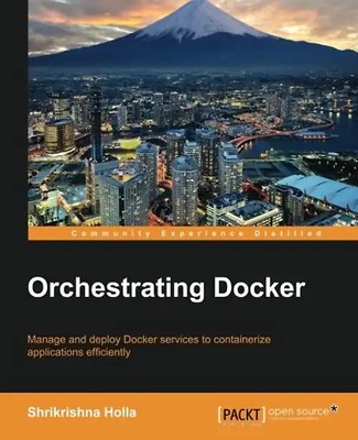 Orchestrating Docker - Holla, Shrikrishna