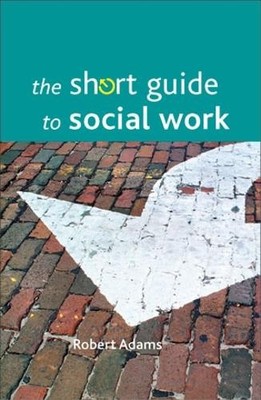 The short guide to social work (Short Guides) by Adams, Robert 184742287X