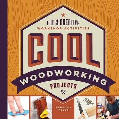 Cool Woodworking Projects: Fun & Creative Workshop Activities (Cool Industri...