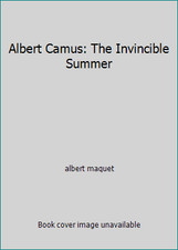 Albert Camus: The Invincible Summer by albert maquet