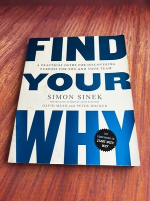 Find Your Why: A Practical Guide for Discovering Purpose for You and Your Team