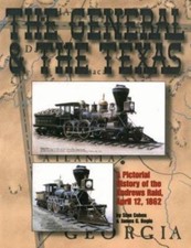 General and the Texas: A Pictorial History of the Andrews Raid, April 12, 1862