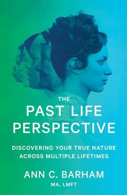 The Past Life Perspective by Ann C. Barham