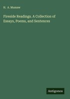 H. A. Mumaw | Fireside Readings. A Collection Of Essays, Poems, And Sentences