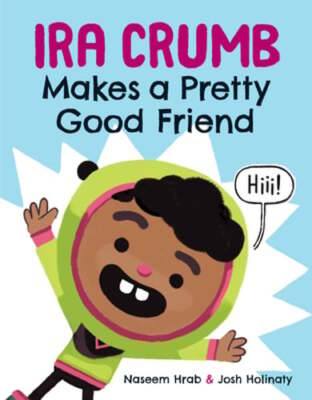 Ira Crumb Makes a Pretty Good Friend by Naseem Hrab: New