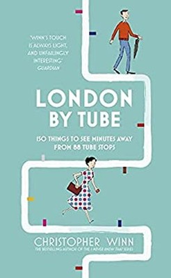 London by Tube : 150 Things to See Minutes Away from 88 Tube Stop