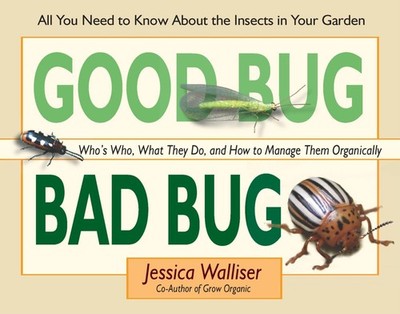 Good Bug Bad Bug: Who's Who, What They Do, and How to Manage Them Organicall...