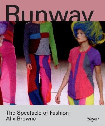Runway: The Spectacle of Fashion by Alix Browne [Hardback]