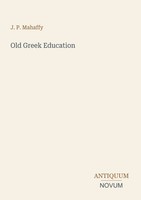 J. P. Mahaffy | Old Greek Education | Taschenbuch | Englisch (2026)