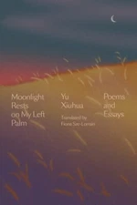 Moonlight Rests on My Left Palm: Poems and Essays by Yu Xiuhua: New