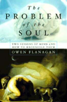 The Problem of the Soul Two Visions of Mind and How to Reconcile Them: New