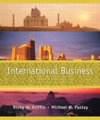 INTERNATIONAL BUSINESS: A MANAGERIAL PERSPECTIVE (4TH By Ricky W. Griffin & Mike