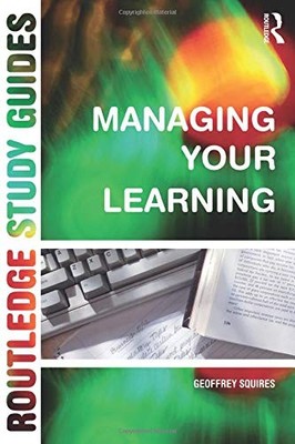 Managing Your Learning (Routledge Study Guide),Geoffrey Squires
