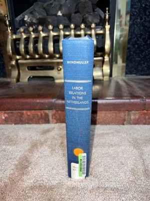 Labor Relations in the Netherlands Windmuller 1969 Hardback Cornell University