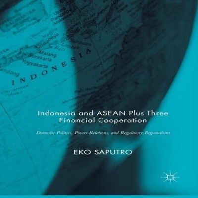 Indonesia and ASEAN Plus Three Financial Cooperation Domestic Pol