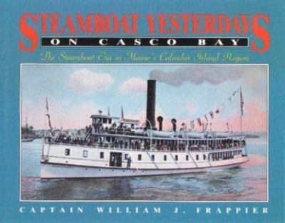 Steamboats Yesterday on Casco Bay: Steamboat Era in Maine's Calendar Island Regi