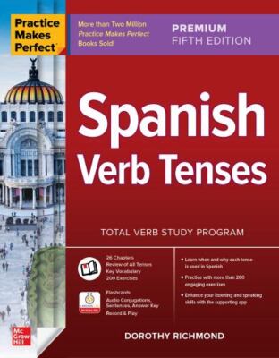 Practice Makes Perfect Spanish Verb Tenses, Paperback by Richmond, Dorothy, U...