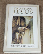 Trusting Jesus by Jeffrey R. Holland (2003, Hardcover)