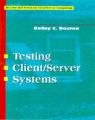 TESTING CLIENT/SERVER SYSTEMS (CLIENT/SERVING COMPUTING) By Kelly C. Bourne *VG*