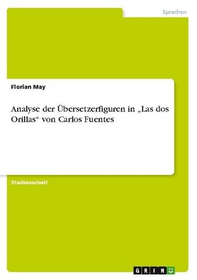 Analyse der Übersetzerfiguren in  ¿Las dos Orillas¿ von Carlos Fuentes Florian M