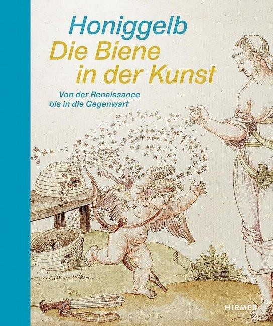 Honiggelb - Die Biene in der Kunst. Von der Renaissance bis in die Gegenwart And