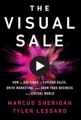 The Visual Sale: How to Use Video to Explode Sales, Drive Marketing, and Gro...