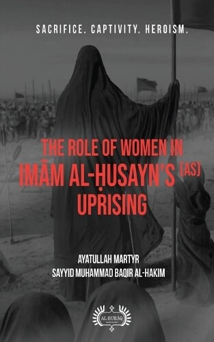 Thumbnail - Muhammad Baqir Al- The Role Of Women In Imām Al-ḥusayn's (as) Upr