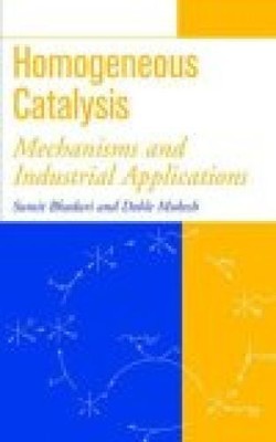 Homogeneous Catalysis: Mechanisms and Industrial Applications Bhaduri, Sumit and