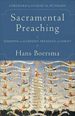Sacramental Preaching: Sermons on the Hidden Buch Baker Publishing Group
