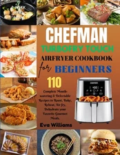 Chefman TurboFry Touch Air Fryer Cookbook for Beginners: 110 Complete Mouth-...