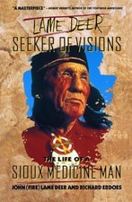 Lame Deer, Seeker Of Visions: The Life Of A Sioux Medicine Man
