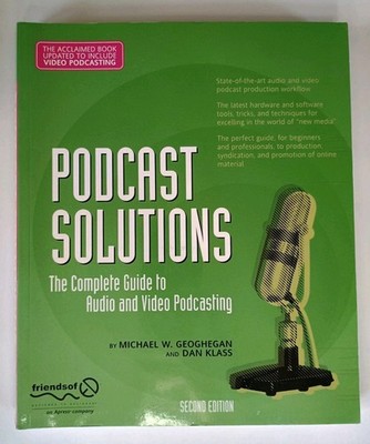 Podcast Solutions: The Complete Guide to Audio and Video Podcasting 2nd Edition