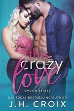 This Crazy Love (Swoon) by Croix, J. H. [Paperback]