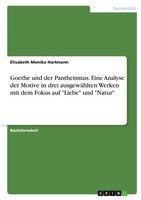 Goethe Und Der Pantheismus. Eine Analyse Der Motive In Drei AusgewäHlten...
