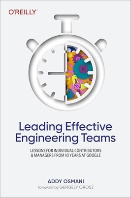 Leading Effective Engineering Teams: Lessons for Individual Contributors and Ma