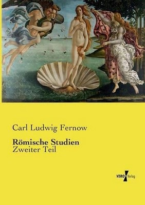 Rmische Studien: Zweiter Teil by Carl Ludwig Fernow (German) Paperback Book