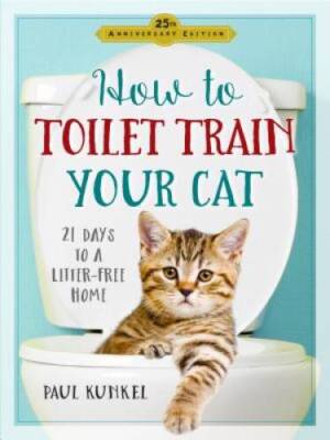 How to Toilet Train Your Cat: 21 Days to a Litter-Free Home - VERY GOOD